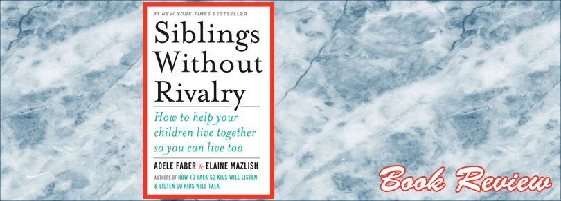 Siblings without Rivalry by Adele Faber and Elaine Mazlish