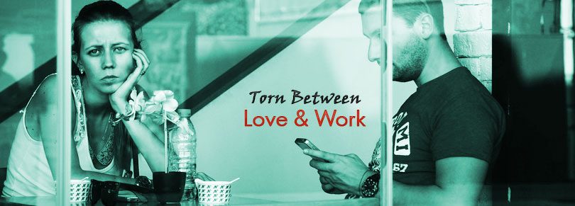 Torn between love and work