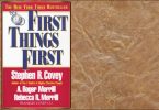 First Things First By Steven R. Covey, A. Roger Merril and Rebecca R. Merrill