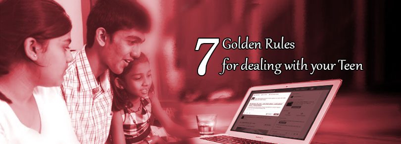 7 Golden Rules for dealing with your Teen