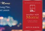 Tuesdays with Morrie: An Old Man, a Young Man, and Life’s Greatest Lesson by Mitch Albom