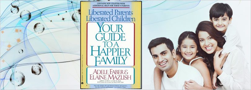 Book Review: Liberated Parents, Liberated Children: Your Guide to a Happier Family