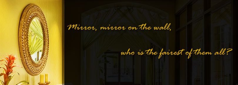 Mirror, mirror on the wall, who is the fairest of them all?