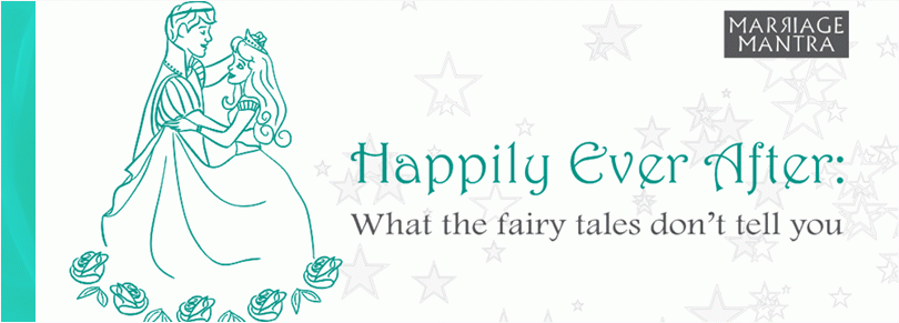 Marriage Mantra: Happily Ever After – What the fairy tales don’t tell you